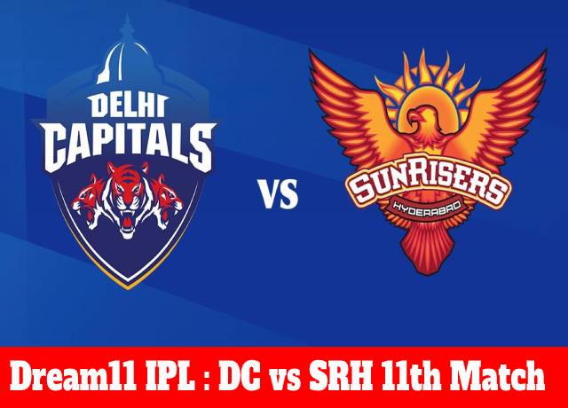 Dream11 IPL : DC vs SRH 11th match live streaming & score