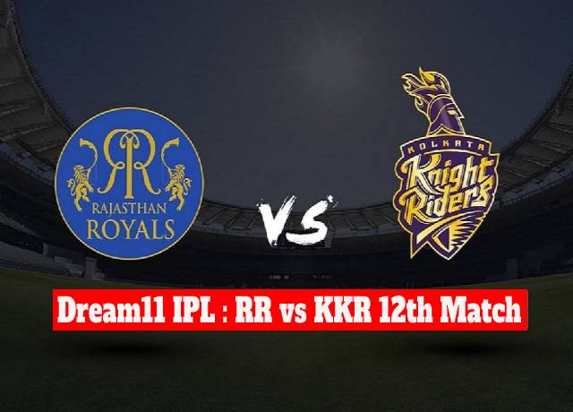 Dream11 IPL : RR vs KKR 12th match live streaming & score