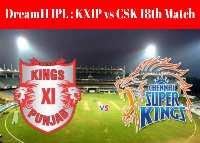 Dream11 IPL : KXIP vs CSK 18th match live streaming & score