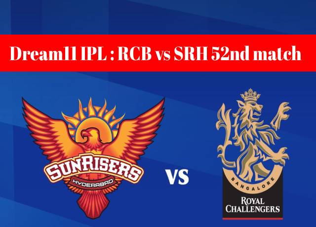 Dream11 IPL : RCB vs SRH 52nd match live streaming & score