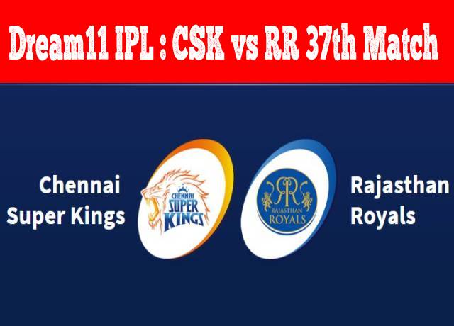 Dream11 IPL : CSK vs RR 37th match live streaming & score