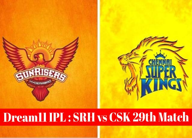 Dream11 IPL : SRH vs CSK