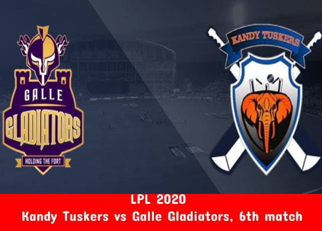 LPL 2020 : Kandy Tuskers vs Galle Gladiators, 6th match live streaming