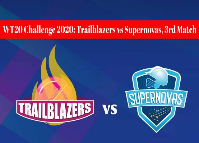 Women’s T20 Challenge 2020: Trailblazers vs Supernovas, 3rd match live streaming