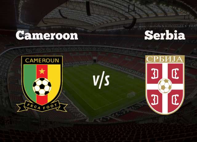 Cameroon vs Serbia