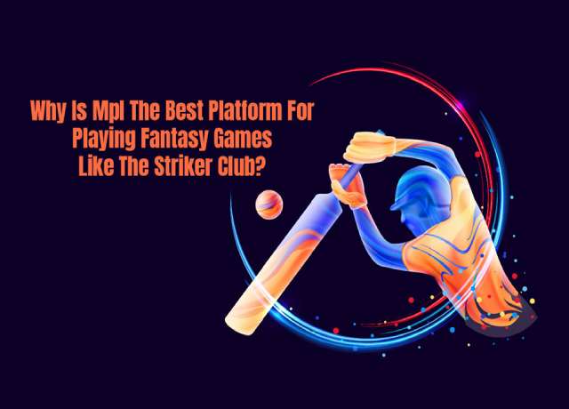 Why Is MPL The Best Platform For Playing Fantasy Games Like The Striker Club?